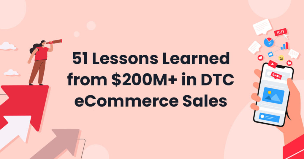 51 Lessons Learned from $200M+ in DTC eCommerce Sales